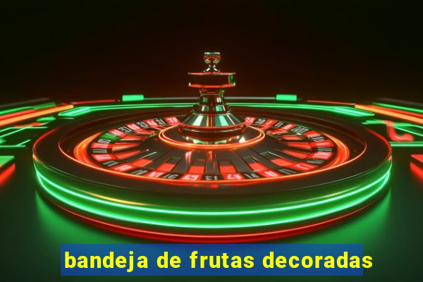 bandeja de frutas decoradas